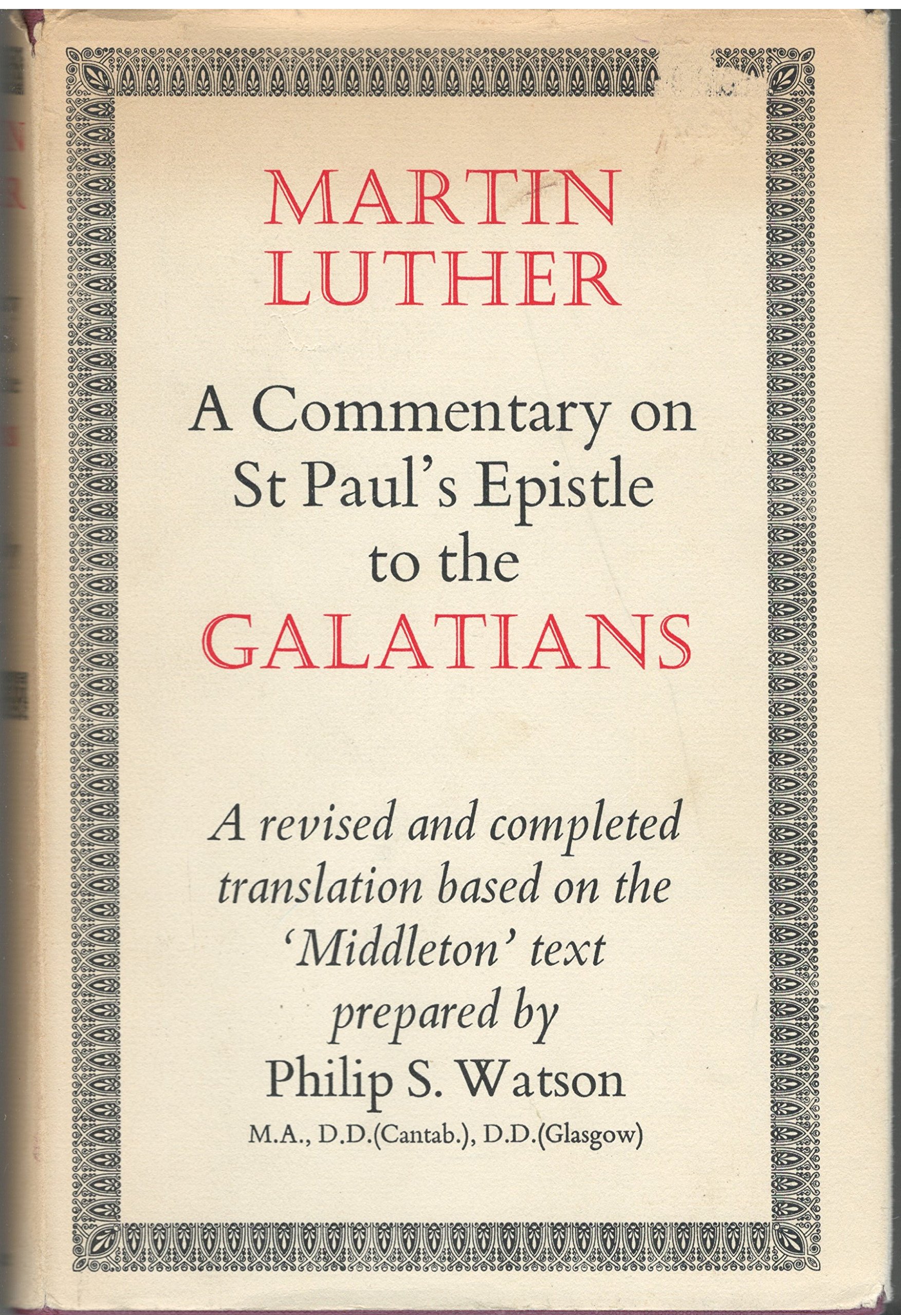 Commentary on St Paul's Epistle to the Galatians - based on lectures delivered by Martin Luther at the University of Wittenbarg in the year of 1531 and first published in 1535