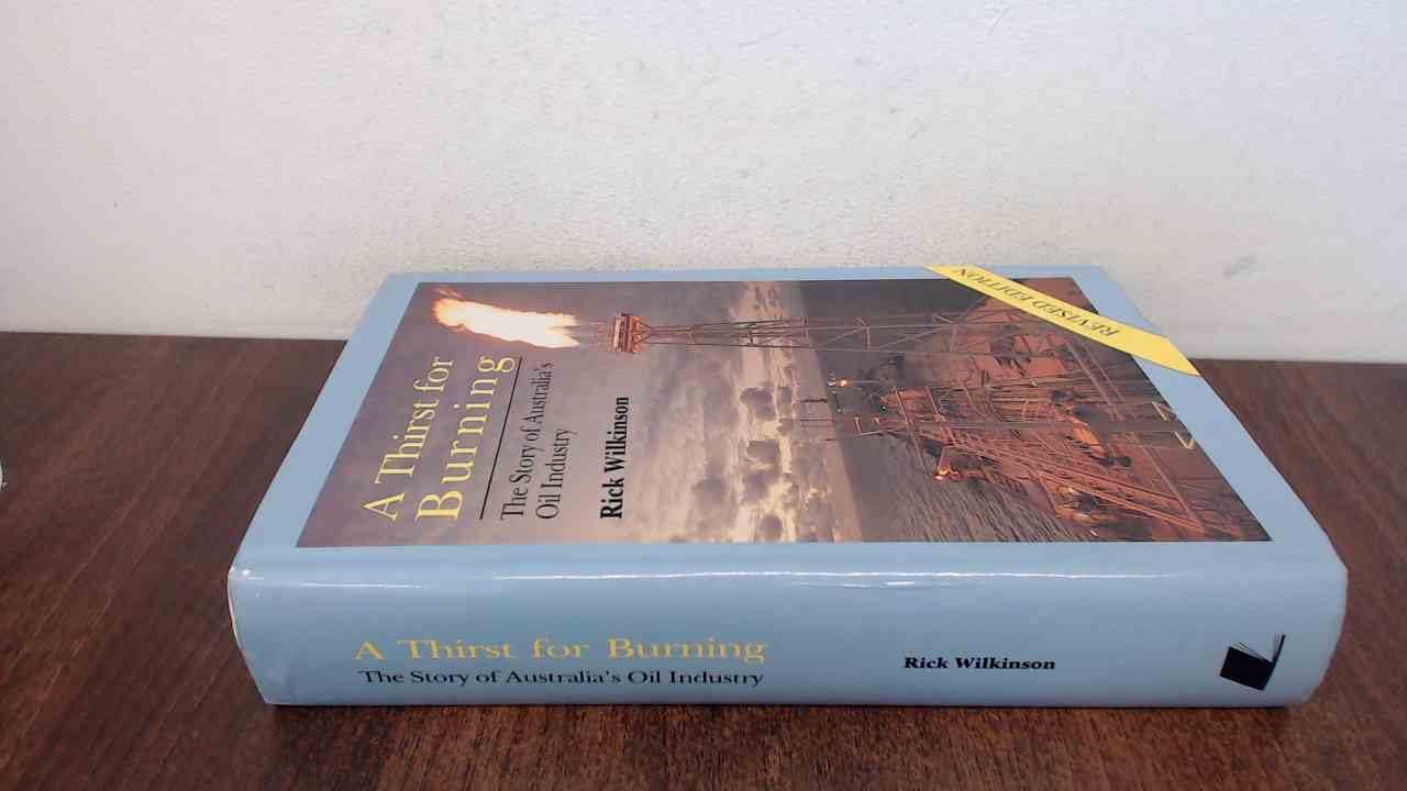 A THIRST FOR BURNING - THE STORY OF AUSTRALIA'S OIL INDUSTRY (Hardcover)