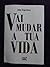 vai mudar a tua vida