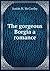 The gorgeous Borgia a romance. v. 1 by Justin H. McCarthy