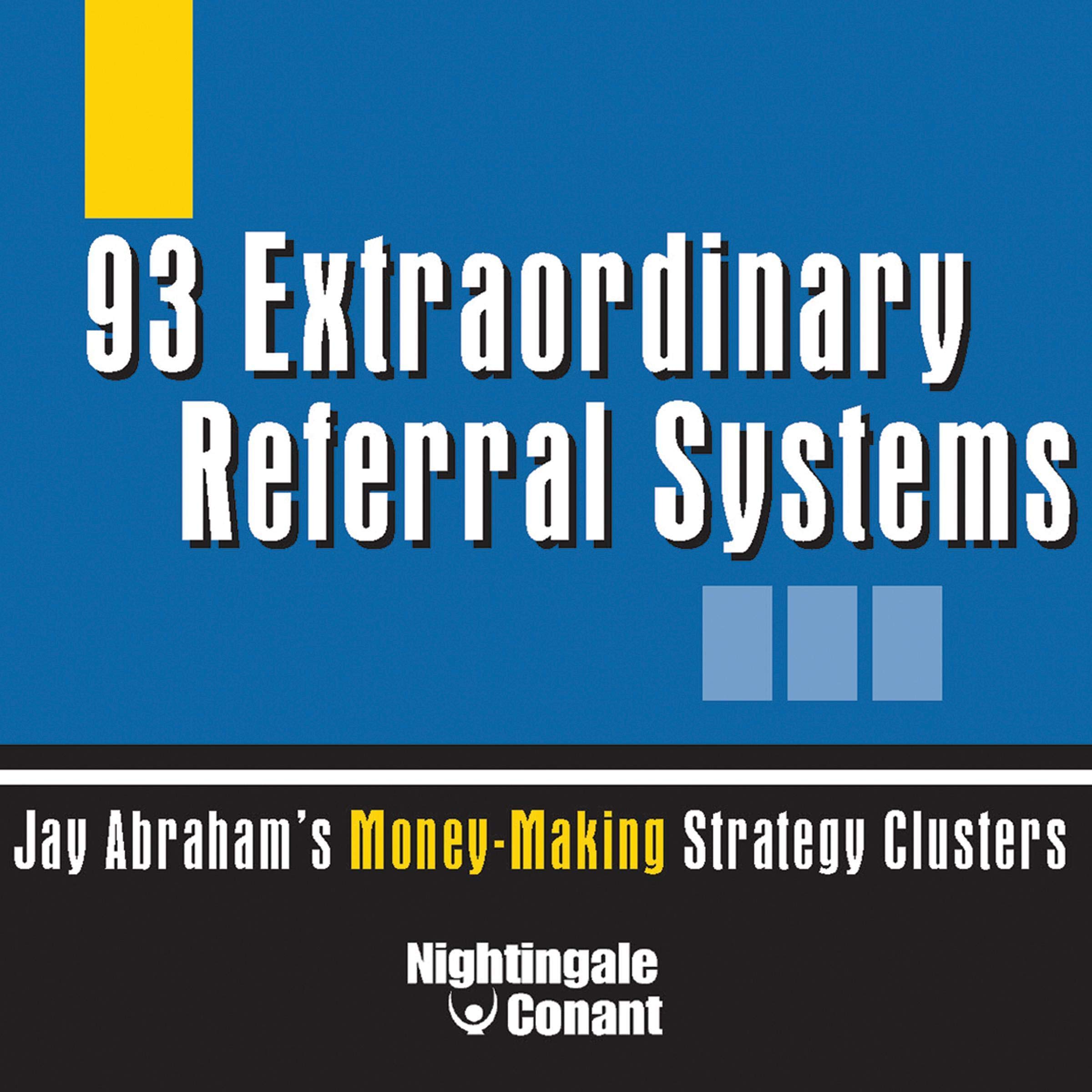 93 Extraordinary Referral Systems: Jay Abraham's Money-Making Strategy Clusters (Audiobook)