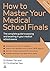 How to Master Your Medical School Finals: The Complete Guide to Passing and Excelling In Your Medical School Exams (Elite Students Series) by Dr. Robert Tan (2011-09-03)