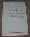 Gaining Ground: New Approaches to Poverty and Dependency Gaining Ground: New Approaches to Poverty and Dependency