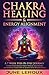 Chakra Healing and Energy Alignment: A Seven-Week Step-by-Step Journey to Effectively Manage Stress, Physical Discomforts, and Spiritual Connection to Achieve Your Wellness Goals