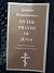 On the Prayer of Jesus: From the Ascetic Essays of Bishop Ignatius Brianchaninov