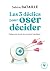 Les 3 déclics pour oser déc...