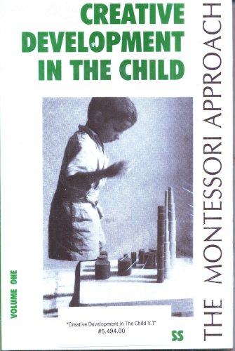 Creative Development In The Child. The Montessori Approach. Volume 1 (Hardcover)
