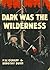 Dark Was the Wilderness