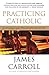 Practicing Catholic by James Carroll (2010-04-02)