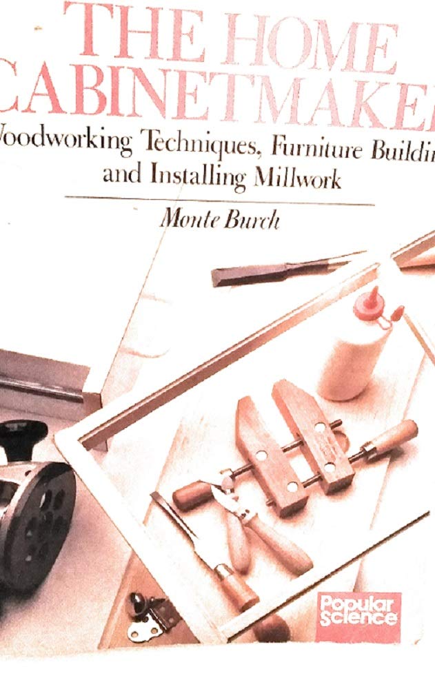 The Home Cabinetmaker: Woodworking Techniques, Furniture Building, and Installing Millwork (Paperback)
