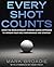 Every Shot Counts: Using the Revolutionary Strokes Gained Approach to Improve Your Golf Performance and Strategy by Mark Broadie(2003-03-01)