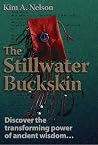 The Stillwater Buckskin: Discover the transforming power of ancient wisdom The Stillwater Buckskin: Discover the transforming power of ancient wisdom