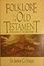 Folklore in the Old Testament: Studies in Comparative Religion, Legend, and Law