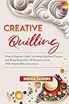 Creative Quilling: Project Fantastic Crafts, Including Christmas Themes and Bring Brand-New 3D Projects to Life. With Step-by-Step Instructions
