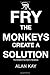 Fry The Monkeys Create A Solution by Alan Kay