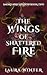 The Wings of Shattered Fire...