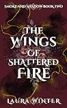 The Wings of Shattered Fire (Smoke and Shadow, #2)