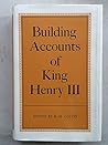 Building accounts of King Henry III;