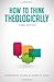 How to Think Theologically by Howard W. Stone, James O. Duke [Fortress Press, 2013] (Paperback) 3rd Edition [Paperback]