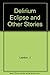 Delirium Eclipse and Other Stories by James Lasdun (1987-10-01)
