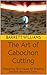 The Art of Cabochon Cutting: Mastering Techniques for Shaping Smooth, Rounded Gems (Stone Whispers: Unveiling the Art of Lapidary)