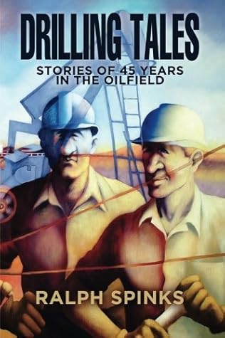 Drilling Tales: Stories of 45 Years in the Oilfield by Mr Ralph Spinks (2016-01-31)