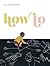 How To by Julie Morstad (2013-06-13)