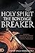 Holy Spirit: The Bondage Breaker: Experience Permanent Deliverance from Mental, Emotional, and Demonic Strongholds