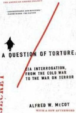 By Alfred McCoy A Question of Torture: CIA Interrogation, from the Cold War to the War on Terror (American Empire Pr (First Edition)