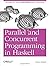 By Simon Marlow Parallel and Concurrent Programming in Haskell: Techniques for Multicore and Multithreaded Programming (1st Edition)