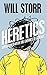 The Heretics: Adventures with the Enemies of Science by Will Storr (2013-02-14)