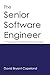 The Senior Software Engineer: 11 Practices of an Effective Technical Leader by David Bryant Copeland (2013-07-01)