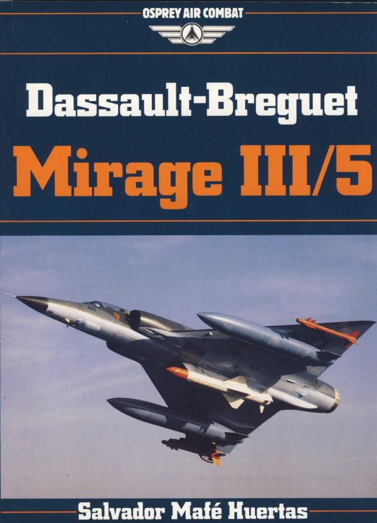 Dassault-Breguet Mirage III/5 (Osprey Air Combat Series)