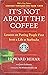 It's Not About the Coffee by Howard Behar