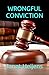 Wrongful Conviction: A Wron...