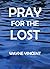 Pray for the Lost (Pray the Scriptures)