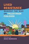 Lived Resistance against the War on Palestinian Children (Children, Youth, and War)