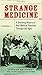 Strange Medicine: A Shocking History of Real Medical Practices Through the Ages by Nathan Belofsky (2013-07-02)