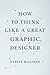 By Millman, Debbie How to Think Like a Great Graphic Designer (2007) Paperback
