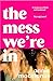 The Mess We’re In by Annie Macmanus