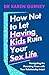 How Not to Let Having Kids Ruin Your Sex Life: Navigating the Parenting Years with Your Relationship Intact