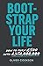 Bootstrap Your Life: How to...