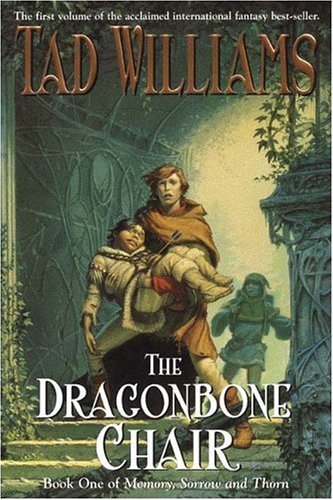 THE DRAGONBONE CHAIR: BOOK ONE OF MEMORY, SORROW, AND THORN [THE DRAGONBONE CHAIR: BOOK ONE OF MEMORY, SORROW, AND THORN ] BY WILLIAMS, TAD(AUTHOR)PAPERBACK 01-MAR-2005