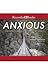 Anxious - Using the Brain to Understand and Treat Fear and Anxiety
