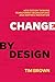 [(Change by Design: How Design Thinking Creates New Alternatives for Business and Society )] [Author: Tim Brown] [Oct-2009]