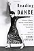 Reading Dance: A Gathering of Memoirs, Reportage, Criticism, Profiles, Interviews, and Some Uncategorizable Extras (2008-11-04)