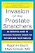 Invasion of the Prostate Snatchers: An Essential Guide to Managing Prostate Cancer for Patients and their Families by Blum, Ralph, Scholz, Mark M.D.(August 30, 2011) Paperback