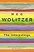 The Interestings by Wolitzer, Meg Published by Riverhead Hardcover 1st (first) edition (2013) Hardcover