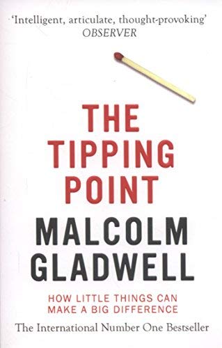 The Tipping Point, How Little Things Can Make a Difference by Malcolm Gladwell New edition (2001) Paperback