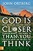 By John Ortberg God Is Closer Than You Think: This Can Be the Greatest Moment of Your Life Because This Moment Is th (Book Club Edition)